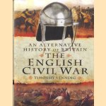 An Alternative History of Britain. The English Civil War door Timothy Venning