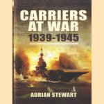 Carriers at War 1939-1945 door Adrian Stewart