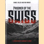 Prisoner of the Swiss. A World War II Airman's Story door Daniel Culler e.a.