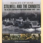 Stilwell and the Chindits: The Allied Campaign in Northern Burma 1943 - 1944. Rare photographs from wartime archives door Jon Diamond