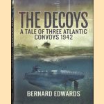 The Decoys. A Tale of Three Atlantic Convoys, 1942 door Bernard Edwards