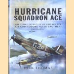 Hurricane Squadron Ace. The Story of Battle of Britain Ace, Air Commodore Peter Brothers, CBE, DSO, DFC and Bar door Nick Thomas