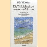 Die Wirklichkeit der tropischen Mythen: Auf den Spuren von Gabriel Garcia Marquez in Kolumbien door Fritz J. Raddatz