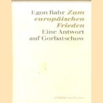 Zum europäischen Frieden. Eine Antwort auf Gorbatschow door Egon Bahr