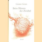 Beim Häuten der Zwiebel door Günter Grass