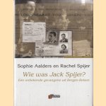 Wie was Jack Spijer? Een onbekende gevangene uit Bergen-Belsen door Sophie Aalders e.a.