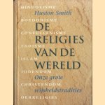 De religies van de wereld. Onze grote wijsheidstradities door Huston Smith