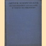 Arthur Schopenhauer. Die Persönlichkeit und das Werk in eigenen Worten des Philosophen door Konrad Pfeiffer