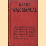 Nash's War Manual. Facts about the Causes of the War: The Armies and Navies Engaged: Descriptive Information about the Countries Involved etc. door Eveleigh Nash