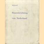 De Staatsinrichting van Nederland door W.F. Wijthoff