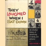 They Laughed When I Sat Down: An Informal History of Advertising in Words and Pictures door Frank Rowsome