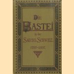 Die Bastei in der Sächsischen Schweiz. Festschrift zur Hundertjährigen Jubelfeier Ihres Eintritts in die Geschichte am 29. Mai 1897 door Dr. Oskar Lehmann