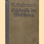 Erlebnisse im Weltkrieg door M. Erzberger