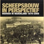 Scheepsbouw in Perspectief. Werven In Nederland 1870-2009 door Jeroen ter Brugge e.a.