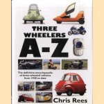 Three-Wheelers A-Z: The Definitive Encyclopaedia of Three-wheeled Vehicles from 1940 to Date door Chris Rees