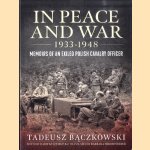 In Peace and War. Memoirs of an Exiled Polish Cavalry Officer door Tadeusz Baczkowski