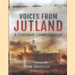 Voices from Jutland A Centenary Commemoration door Jim Crossley