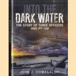 Into the Dark Water. The Story of Three Officers and Pt-109 door John J. Domagalski