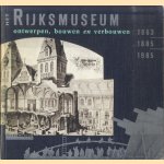 Het Rijksmuseum. Ontwerpen, bouwen en verbouwen 1863 1885 1985 door C.S.T.J. Huijts e.a.