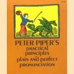 Peter Piper's practical principles of plain and perfect pronunciation door LeRoy Philips