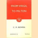 From Virgil to Milton door C.M. Bowra