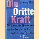 Die dritte Kraft. Der europäische Humanismus zwischen den Fronten des konfessionellen Zeitalters door Friedrich Heer