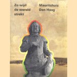 Zo wijd de wereld strekt. Mauritshuis Den Haag door E. van den Boogaart e.a.