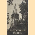 Saint-Germain-des-Prés. Carrefour des Lettres et des Arts: Historique de Quartier; Ses Vieux Hôtels; Ses Monuments; Ses Célébrités; Ses Rues door Léo Larguier