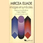 Images et symboles. Essais sur le symbolisme magico-religieux door Mircea Eliade