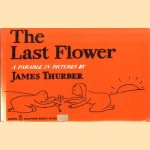 The Last Flower. A parable in pictures door James Thurber