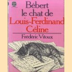 Bébert le Chat De Louis-Ferdinand Céline door Frédéric Vitoux