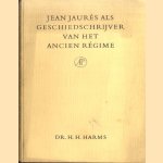 Jean Jaurès als geschiedschrijver van het Ancien Régimes door H.H. Harms