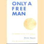 Only a free man. War memories of two Dutch doctors (1940-1945) by Peter Voute. With the journals of Henry Rynders door Peter Voute