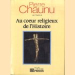 Au coeur religieux de l'Histoire door Pierre Chaunu