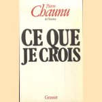 Ce que je crois door Pierre Chaunu