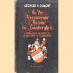 La Vie Aventureuse d' Antoine Van Bomberghen. Compagnon De Lutte De Guillaume Le Taciturne *SIGNED* door Georges H. Dumont