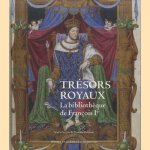 Trésors royaux. La bibliothèque de François Ier door Maxence Hermant e.a.