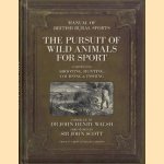 The Pursuit of Wild Animals for Sport. Comprising Shooting, Hunting, Coursing, Fishing & Falconry door Dr John Henry Walsh