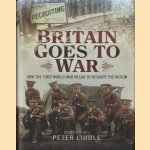 Britain Goes to War. How the First World War Began to Reshape the Nation door Peter Liddle