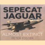 Sepecat Jaguar. Almost Extinct door Peter Foster