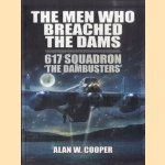 The Men Who Breached the Dams. 617 Squadron The Dambusters door Alan W. Cooper