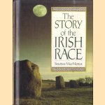 The Story of the Irish Race door Seumas MacManus