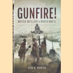 Gunfire! British Artillery in World War II door Stig H. Moberg