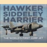 Hawker Siddeley Harrier. The World's First Jump Jet door Mark A. Chambers