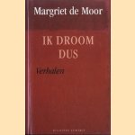 Ik droom dus. Verhalen *GESIGNEERD* door Margriet de Moor