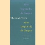 Alles begjint by de dingen. Alles begint bij de dingen door Theun de Vries