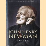 John Henry Newman. A Biography door Ian Ker