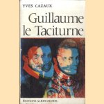 Guillaume le Taciturne. De la "Généralité" de Bourgogne à la République des Sept Provinces-Unies door Yves Cazaux