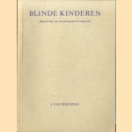 Blinde kinderen. Benadering van een pedagogisch vraagstuk door J. van Weelden