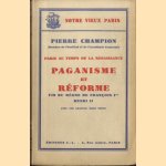 Paris au temps de la renaissance. Paganisme et Réforme. Fin du règne de François Ier. Henri II. Avec une gravure hors texte door Pierre Champion